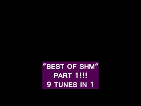 SHM (best of shm part 1!!)9 tunes in 1!!.B9 B10 frb.EXCLUSIVE!!!