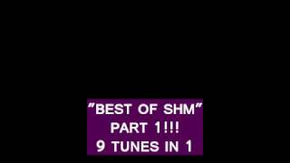 SHM (best of shm part 1!!)9 tunes in 1!!.B9 B10 frb.EXCLUSIVE!!!