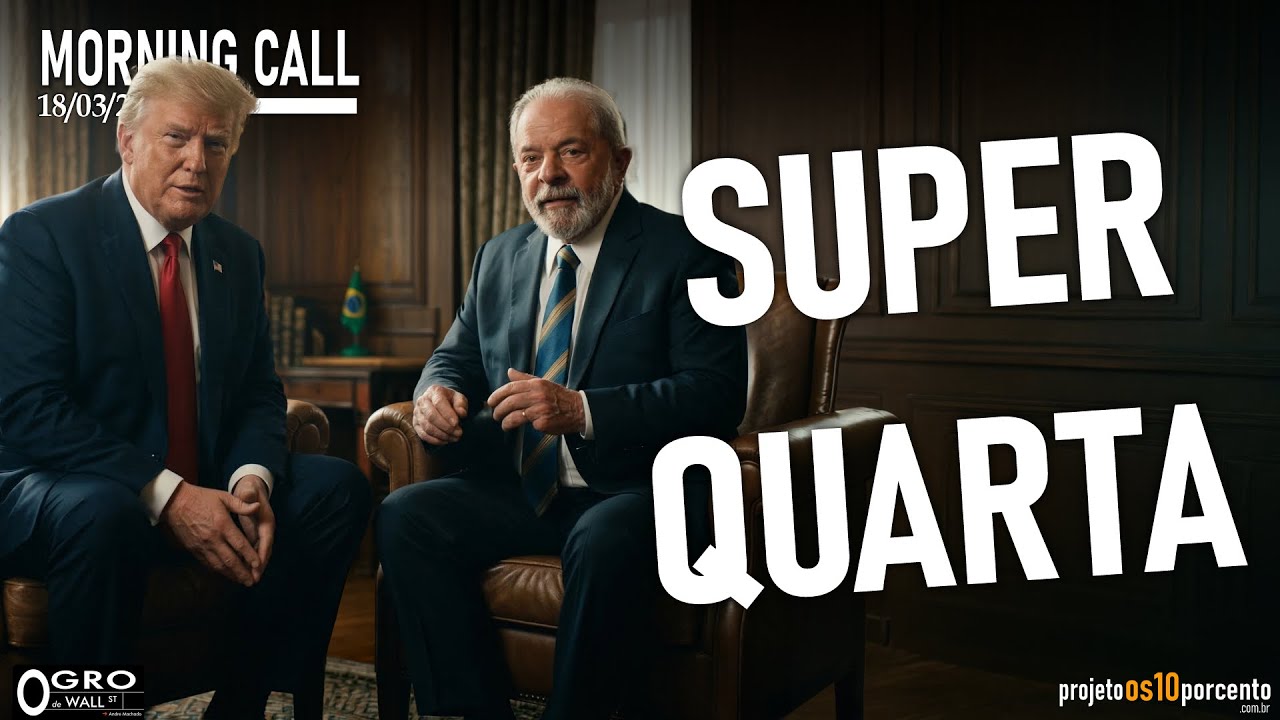 Morning Call - Quarta-feira, 18/03/2026 - Super Quarta!