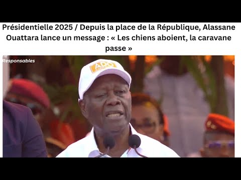 Alassane Ouattara aux ivoiriens « Les chiens aboient, la caravane passe.» (Clôture de campagne )