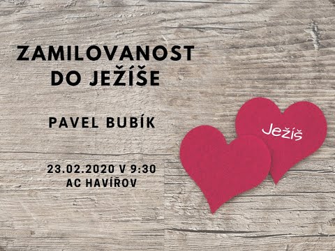 23.02.2020 Pavel Bubík - Zamilovanost do Ježíše