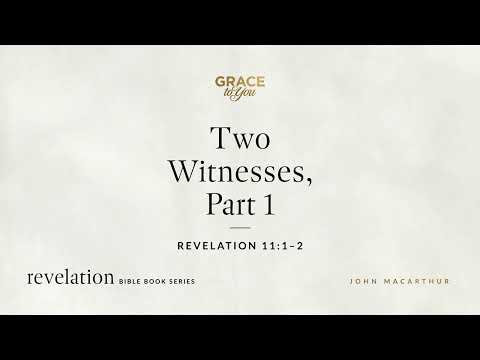 Two Witnesses, Part 1 (Revelation 11:1–2) John MacArthur