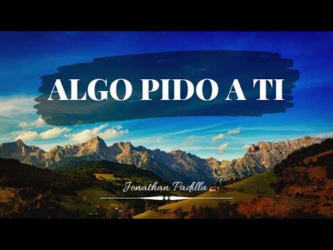 ALGO PIDO A TI - [IEP] - Jonathan Padilla