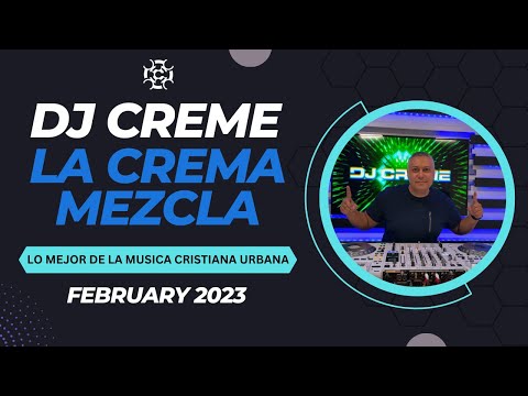 Musica Cristiana Urbana Mix | DJ Creme | La Crema Mezcla  | February 2023