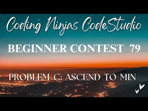 Code360 Coding Ninjas Beginner Contest 79 Problem C Ascend To Min Cpp Java Codes