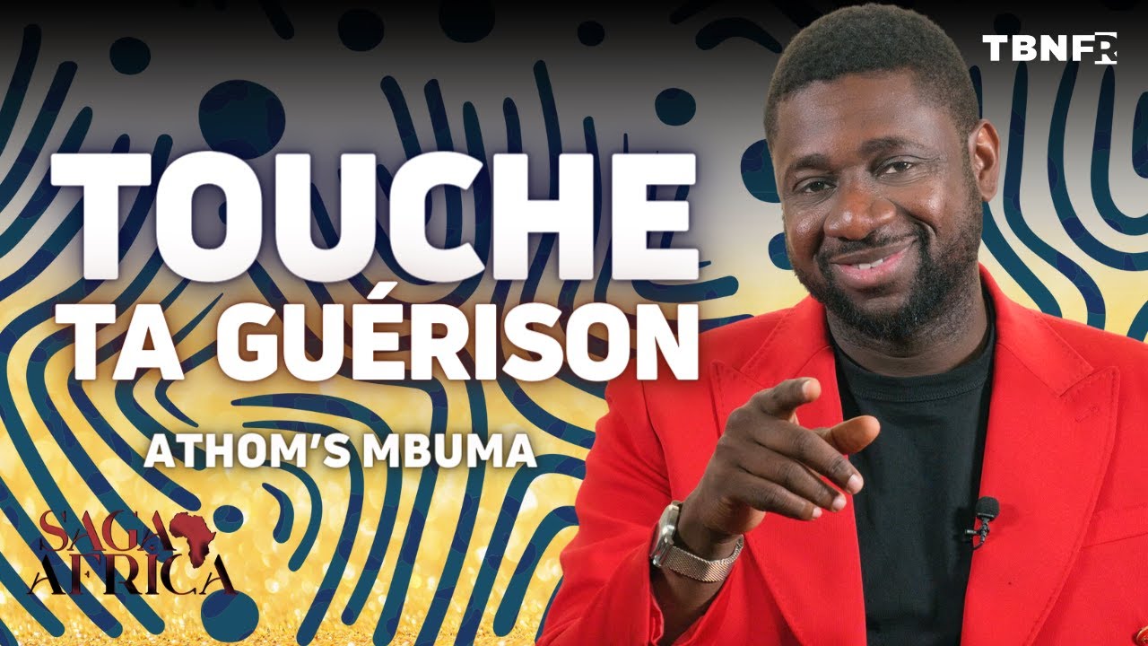 Athom's Mbuma : Touche Jésus par la foi et tu recevras ta guérison | Saga Africa | TBN FR