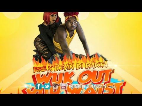 Devin Di Dakta Feat. RRe - Wuk Out Yuh Waist (Fiyah House Riddim) 2016