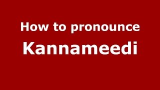 How to pronounce Kannameedi