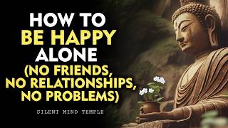 How to Be Happy Even When You Have No One | "Buddhism"