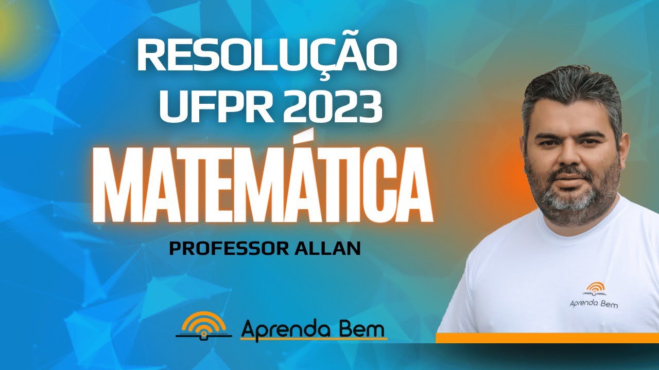 UFPR 2023 | MATEMÁTICA - Resolução das questões