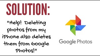 Solution to the Issue: "When I delete photos on my iPhone, they also delete from Google Photos."