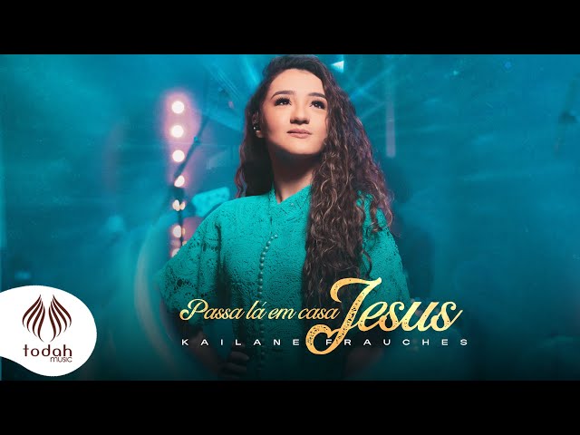 Download Passa Lá Em Casa Jesus - Kailane Frauches