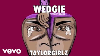 Taylor Girlz - Wedgie (Audio) ft. Trinity Taylor