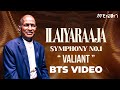 Ilaiyaraaja Symphony No 1 Valiant BTS Video Maestro Ilaiyaraaja Mercuri