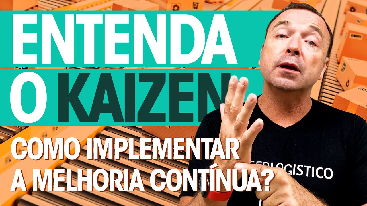 O QUE É KAIZEN? COMO FAÇO MELHORIA CONTÍNUA NA LOGÍSTICA?