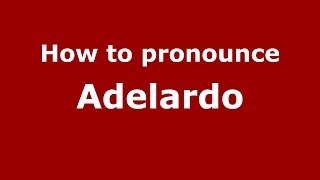 How to pronounce Adelardo