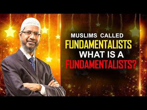 Muslims Called Fundamentalists – What Is a Fundamentalist? | Dr Zakir Naik | Islam and Labels