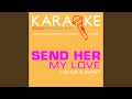 Send Her My Love (In the Style of Journey) (Karaoke Instrumental Version)