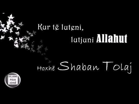 Kur të luteni, lutjuni Allahut {Hutbe} - Shaban Tolaj