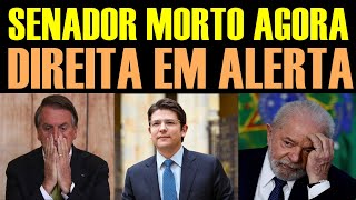 SENADOR MORTO AGORA - DIREITA EM ALERTA