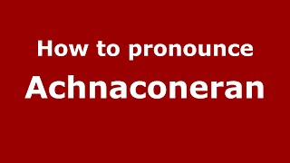 How to pronounce Achnaconeran