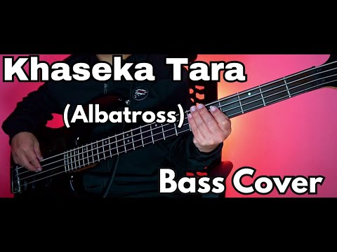 Albatross - Khaseka Tara Bass Cover | Joel Kyapchhaki Magar