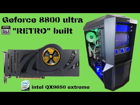 Geforce 8800 ULTRA "RETRO" Build - SLI - QX9650 EXTREME-