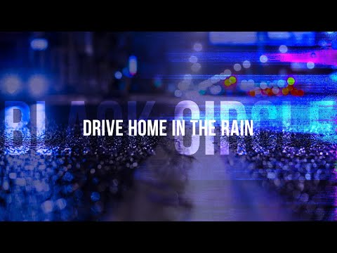 Drive Home in The Rain - Black Circle (Fan Video)