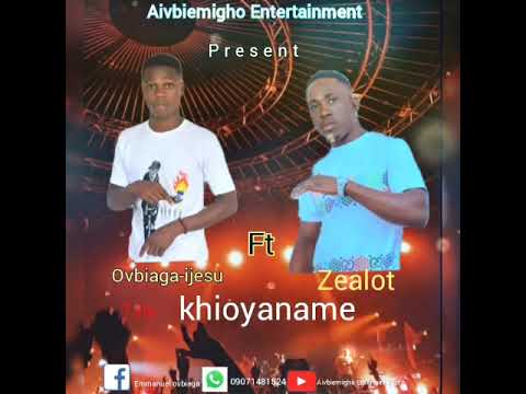 Ovbiaga-ijesu ft Zealot "Khioyaname"