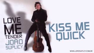 João Suplicy - Kiss Me Quick