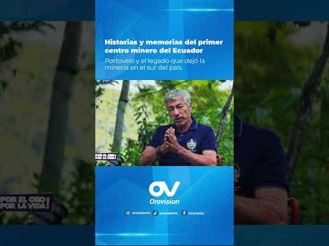 Podcast "Por el Oro, por la Vida" conducido por Ing. Joseph Cueva, recorren la historia de Portovelo