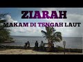 Ziarah Makam Di Tengah Laut Ujung Pandaran