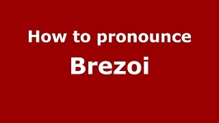 How to pronounce Brezoi