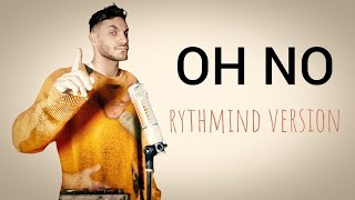 Oh no nononono - Rythmind version