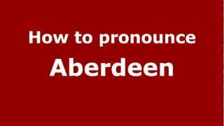 How to pronounce Aberdeen