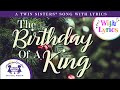 The Birthday Of A King  - A Twin Sisters® Song With Lyrics!