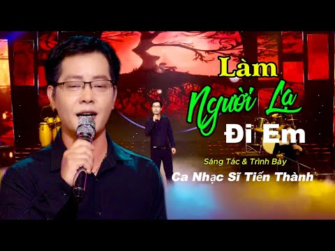 Làm người lạ đi em - Tiến Thành