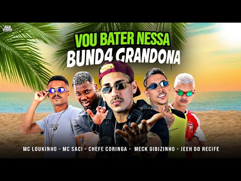 JEEH DO RECIFE, CHEFE CORINGA, MECK GIBIZINHO, MC LOUKINHO, MC SACI - VOU BATER NESSA BUND4 GRANDONA