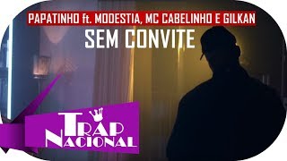 Papatinho - Sem Convite ft. MODE$TIA, MC Cabelinho, Gilklan (+ Letra)
