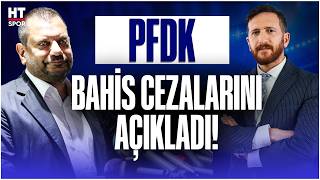 PFDK bahis cezalarını açıkladı! Ertuğrul Doğan ve Ahmet Dal'a 45 gün ceza | 448 