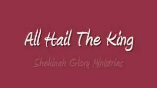 Shekinah Glory - All Hail The King