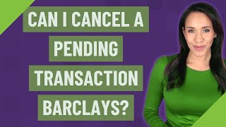 Can I cancel a pending transaction Barclays?