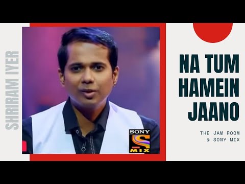 Na Tum Hamein Jaano Cover | @shriramiyer   | The Jam Room @SonyMusicIndia ( Sony MIX )