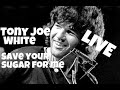 Tony Joe White - Save your sugar for me  (Live)