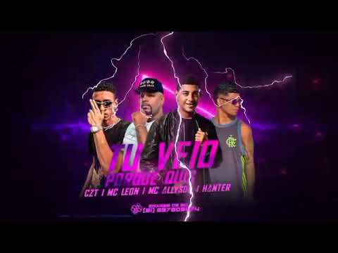 MC CZT E MC HANTER MC FEAT : MC LEON, MC MORENA E MC ALYSSON - TU VEIO PORQUE QUIS