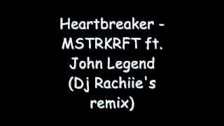 Heartbreaker -MSTRKRFT ft. John legend (Dj Rachiie's remix)