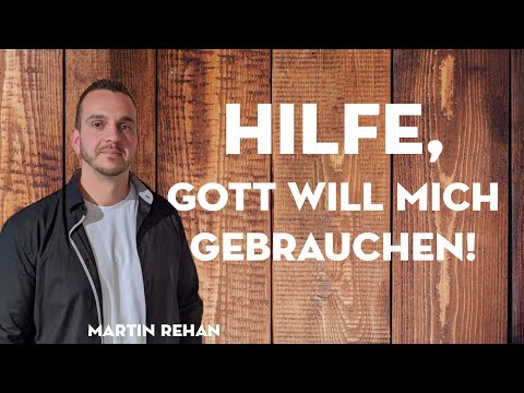 Hilfe, Gott will mich gebrauchen! | Predigt vom 31.01.2021, Martin Rehan