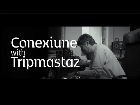 Conexiune with Tripmastaz