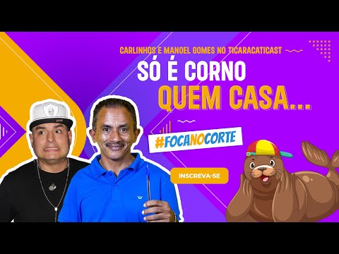 POR QUE NO NAMORO NÃO É TRAIÇÃO? - CARLINHOS E MANOEL GOMES NO TICARACATICAST