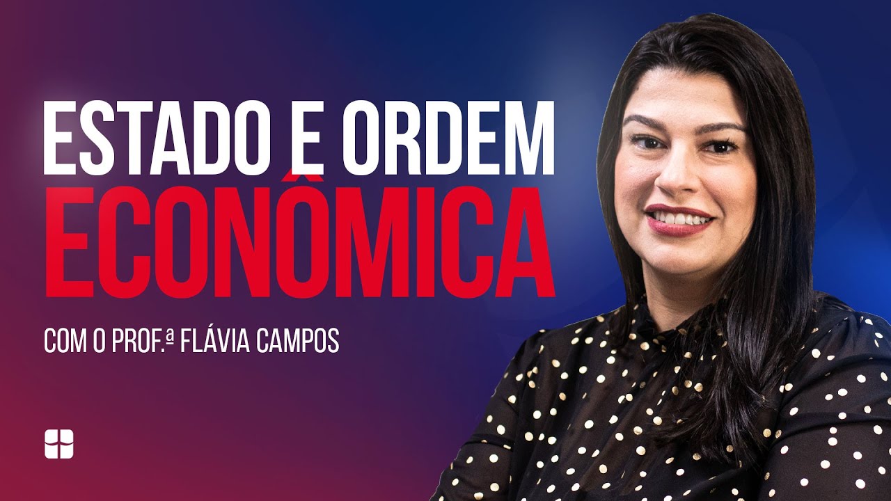 Estado e Ordem Econômica | Prof.ª Flávia Campos